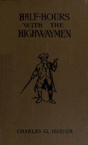 [Gutenberg 53112] • Half-hours with the Highwaymen - Vol 2 / Picturesque Biographies and Traditions of the "Knights of the Road"